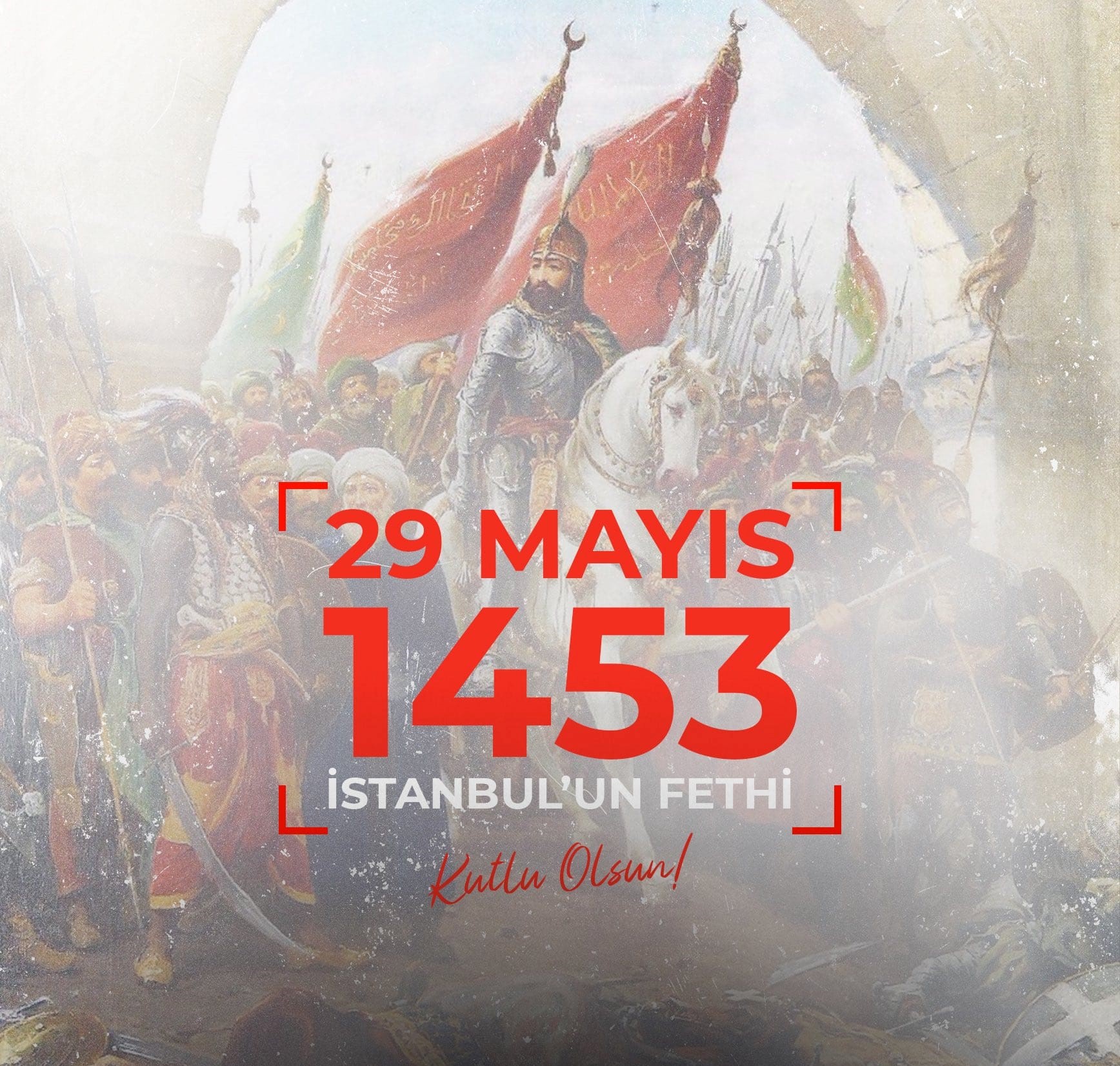 29 Mayıs 1453 İstanbul'un Fethinin 570. Yıldönümü Kutlu Olsun!